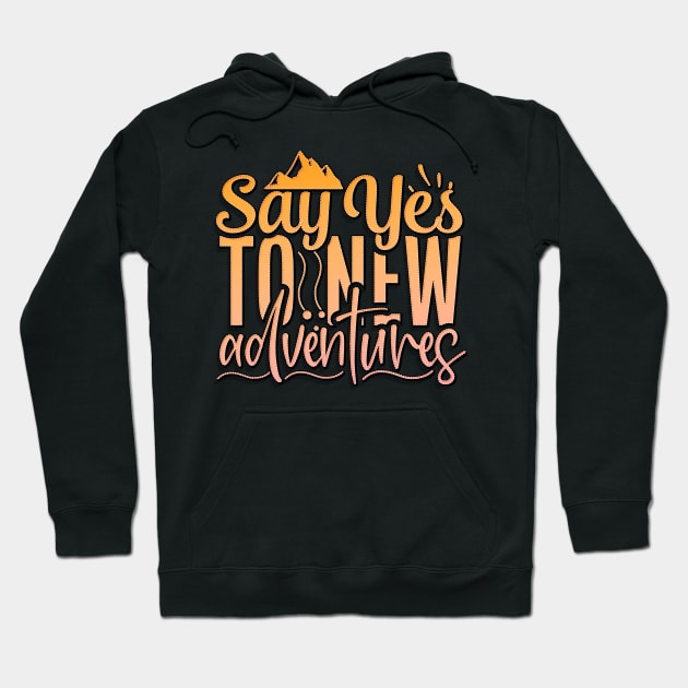 Say Yes To New Adventures Hoodie by goldstarling